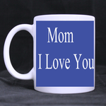 Mom I Love You Mug Custom White Mug